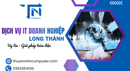 Dịch vụ IT doanh nghiệp Long Thành uy tín, giải pháp toàn diện