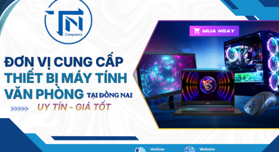 Đơn vị cung cấp thiết bị máy tính văn phòng Đồng Nai uy tín, giá tốt