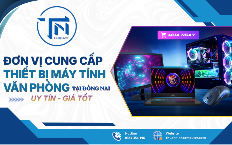Đơn vị cung cấp thiết bị máy tính văn phòng Đồng Nai trọn gói từ A - Z