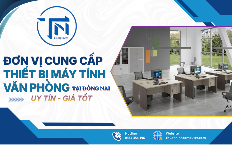 Đơn vị cung cấp thiết bị máy tính văn phòng Đồng Nai trọn gói từ A - Z