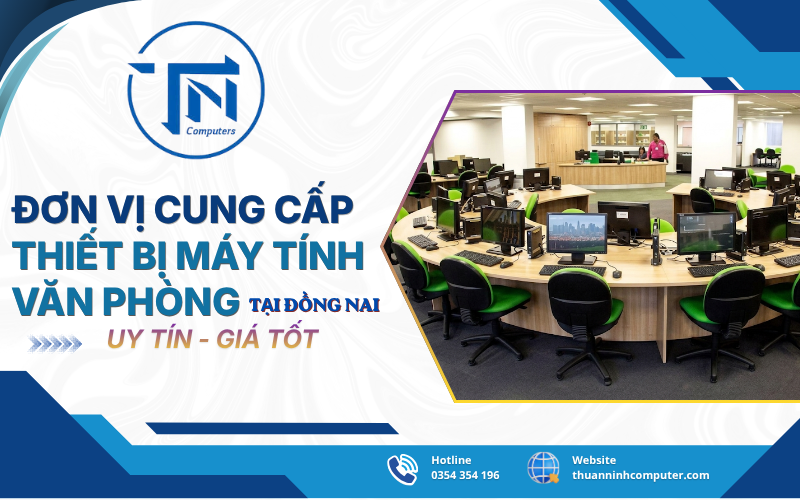 Đơn vị cung cấp thiết bị máy tính văn phòng Đồng Nai trọn gói từ A - Z